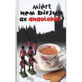 Miall, A.-Milsted, D.: Miért nem bírjuk az angolokat?