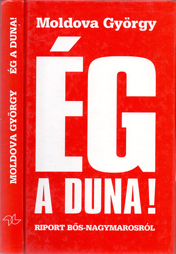Moldova György: Ég a Duna! - Riport a Bős-Nagymarosi vízlépcsőről