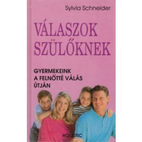   Sylvia Schneider: Válaszok szülőknek - Gyermekeink a felnőtté válás útján