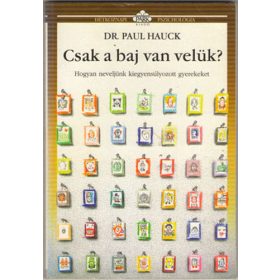   Paul Hauck: Csak a baj van velük? - hogyan neveljünk kiegyensúlyozott gyerekeket