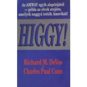   Richard M. DeVos: Higgy! Az AMWAY egyik alapítójától - példa az elvek erejére, amelyek naggyá tették Amerikát!