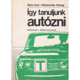 Klein Imre-Klobusitzky György: Így tanuljunk autózni