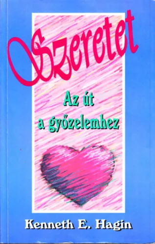 Kenneth E. Hagin: Szeretet - Az út a győzelemhez