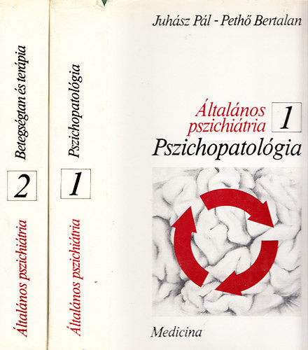 Juhász Pál-Pethő Bertalan: Általános pszichiátria I-II. -Pszichopatológia, Betegségtan és terápia