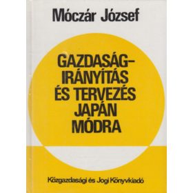   Móczár József: Gazdaságirányítás és tervezés japán módra
