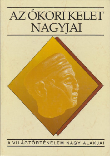 Fröhlich Ida: Az ókori kelet nagyjai (A világtörténelem nagy alakjai)