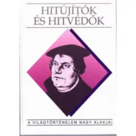   Péter Katalin: Hitújítók és hitvédők (A világtörténelem nagy alakjai)