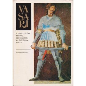   Vasari Giorgio: A legkiválóbb festők, szobrászok és építészek élete