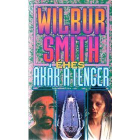 Wilbur Smith: Éhes, akár a tenger