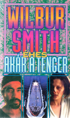 Wilbur Smith: Éhes, akár a tenger