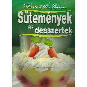 Horváth Ilona: Sütemények és desszertek