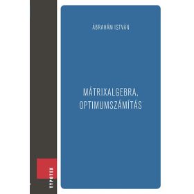Ábrahám István: Mátrixalgebra, optimumszámítás