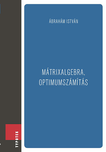 Ábrahám István: Mátrixalgebra, optimumszámítás