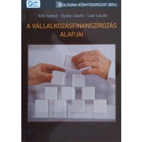   Dr. Illés Ivánné; Lauf László; Gyulai László: A vállalkozásfinanszírozás alapjai