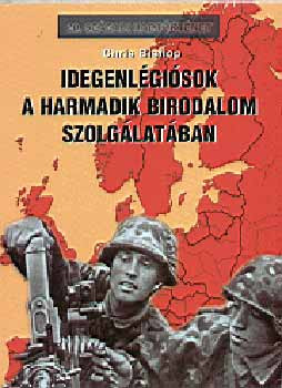 Chris Bishop: Idegenlégiósok a Harmadik Birodalom szolgálatában