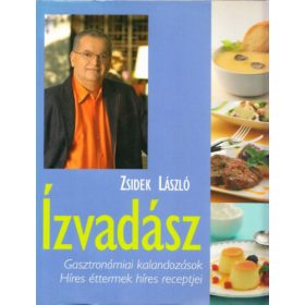   Zsidek László: Ízvadász - Gasztronómiai kalandozások – Híres éttermek híres receptjei