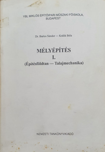 Bartos Sándor Dr.- Králik Béla: Mélyépítés I. - Építésföldtan - Talajmechanika