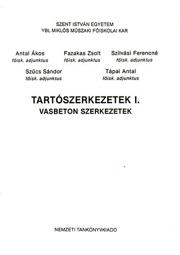 Antal Ákos, Fazakas Zsolt, Szilvási Ferencné, Szűcs Sándor: Tartószerkezetek I. (Vasbeton szerkezetek) - Ybl Miklós Építőipari Műszaki Főiskola kézirat