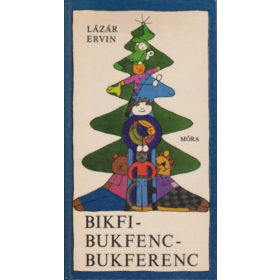 Lázár Ervin: Bikfi-Bukfenc-Bukferenc