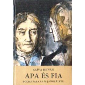   Száva István: Apa és fia (Bolyai Farkas és János élete)