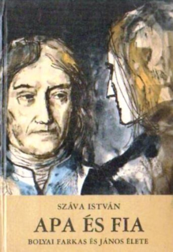 Száva István: Apa és fia (Bolyai Farkas és János élete)