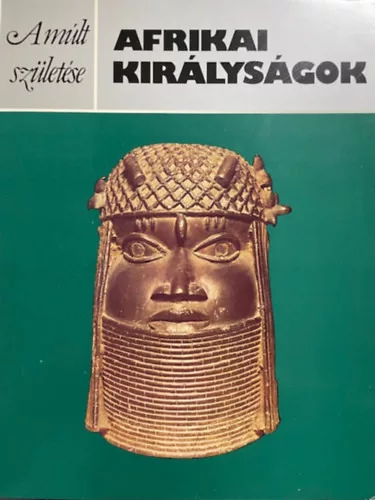 Peter Garlake: Afrikai királyságok (A múlt születése)