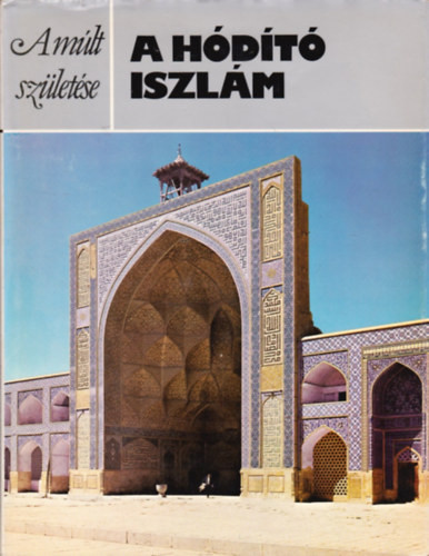 Michael Rogers: A hódító iszlám (A múlt születése)