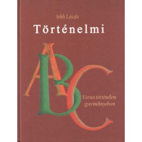   Sikli László: Történelmi ABC - Verses történelem gyereknyelven