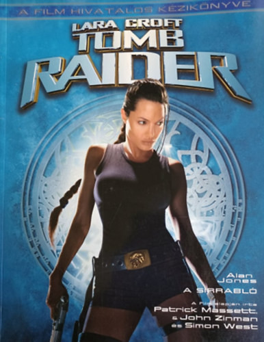 Lara Croft - Tomb Raider - A film hivatalos kézikönyve
