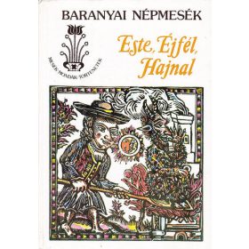   Banó István (szerk.): Este, éjfél, hajnal (Baranyai népmesék)