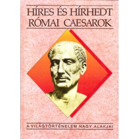   Kertész István: Híres és hírhedt római caesarok (A világtörténelem nagy alakjai)