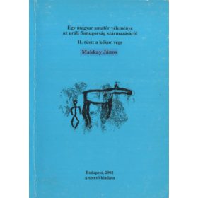  Makkay János: Egy magyar amatőr véleménye az uráli finnugorság származásáról II. rész: a kőkor vége