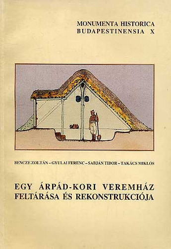 Bencze; Sabján; Gyulai László; Takács Ferenc: Egy Árpád-kori veremház feltárása és rekonstrukciója - Dedikált