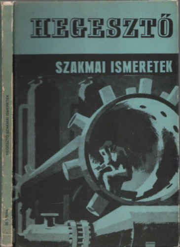 Kovács Menyhért: Hegesztő szakmai ismeretek