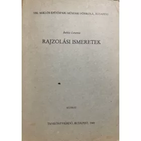   Baticz Levente: Rajzolási ismeretek - Ybl Miklós Építőipari Műszaki Főiskola