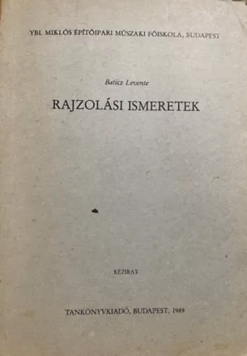 Baticz Levente: Rajzolási ismeretek - Ybl Miklós Építőipari Műszaki Főiskola