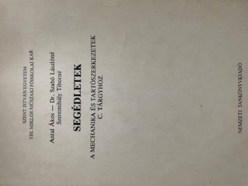 Antal Ákos; Szabó Lászlóné: Segédletek a mechanika és tartószerkezetek c. tárgyhoz (kézirat)