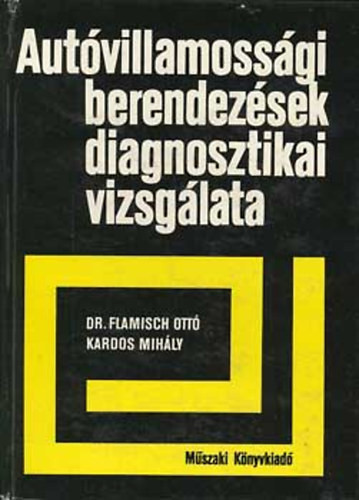 Dr.Flamisch Ottó-Kardos Mihály: Autóvillamossági berendezések diagnosztikai vizsgálata