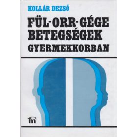 Kollár Dezső: Fül-orr-gége betegségek gyermekkorban