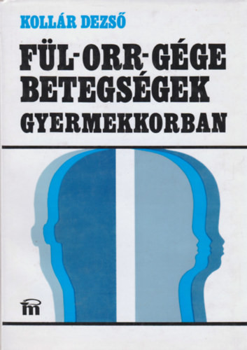 Kollár Dezső: Fül-orr-gége betegségek gyermekkorban
