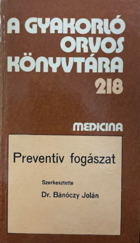 Dr. Bánóczy Jolán: A Gyakorló orvos könyvtára 218. :Preventív fogászat
