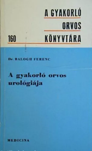 Dr. Balogh Ferenc: A gyakorló orvos urológiája