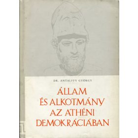   Antalffy György Dr.: Állam és alkotmány az athéni demokráciában