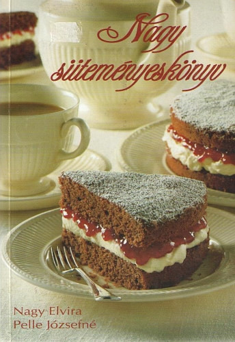 Nagy Elvíra Pelle Józsefné: Nagy süteményeskönyv