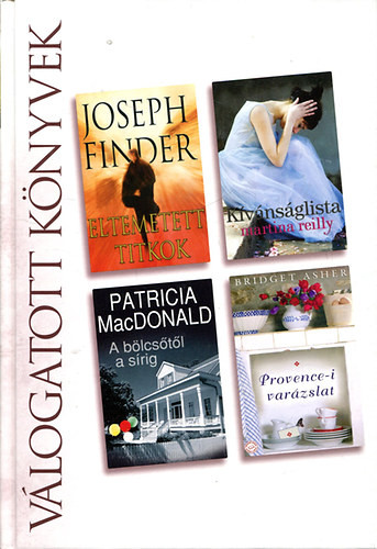 Joseph Finder-Martina Reilly-Patricia MacDonald-Bridget Asher: Eltemetett titkok-Kívánságlista-A bölcsőtől a sírig-Provence-i varázslat (R.D. Válogatott könyvek)