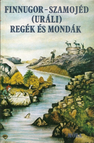 Domokos Péter: Finnugor-szamojéd (uráli) regék és mondák I.