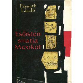 Passuth László: Esőisten siratja Mexikót