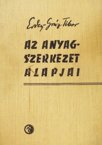 Ercey-Grúz Tibor: Az anyagszerkezet alapjai