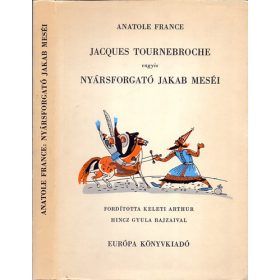   Anatole France: Jacques Tournebroche vagyis Nyársforgató Jakab meséi (Hincz Gyula rajzaival)