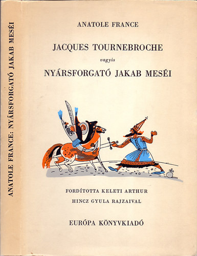 Anatole France: Jacques Tournebroche vagyis Nyársforgató Jakab meséi (Hincz Gyula rajzaival)